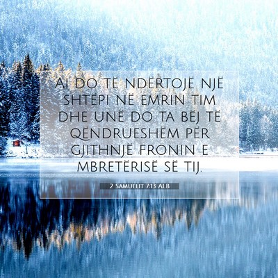 Picture 07 - 2 Samuelit 7:13 ALB - Ai do të ndërtojë një shtëpi në emrin tim - Bible Verse Picture