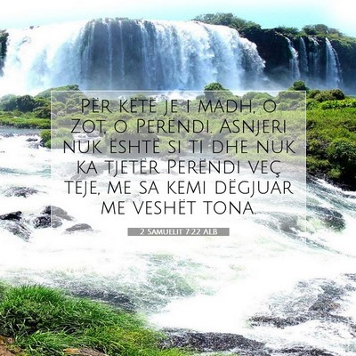 Picture 07 - 2 Samuelit 7:22 ALB - Për këtë je i madh, o Zot, o Perëndi. Asnjeri - Bible Verse Picture