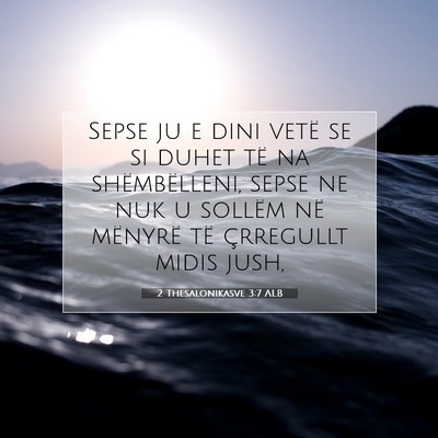 Picture 07 - 2 Thesalonikasve 3:7 ALB - Sepse ju e dini vetë se si duhet të na - Bible Verse Picture