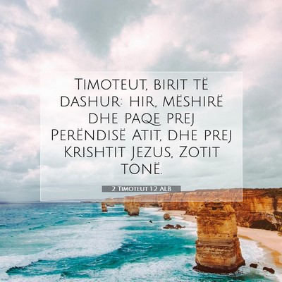 Picture 07 - 2 Timoteut 1:2 ALB - Timoteut, birit të dashur: hir, mëshirë dhe - Bible Verse Picture