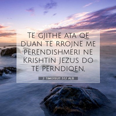 Picture 07 - 2 Timoteut 3:12 ALB - Të gjithë ata që duan të rrojnë me - Bible Verse Picture