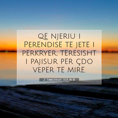 Picture 07 - 2 Timoteut 3:17 ALB - që njeriu i Perëndisë të jetë i përkryer, - Bible Verse Picture
