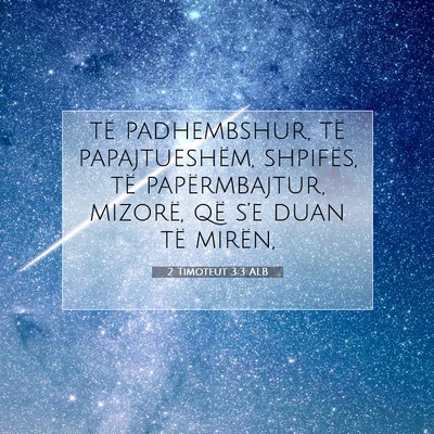 Picture 07 - 2 Timoteut 3:3 ALB - të padhembshur, të papajtueshëm, shpifës, të - Bible Verse Picture