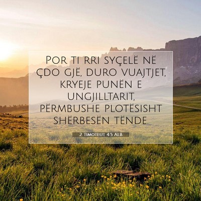 Picture 07 - 2 Timoteut 4:5 ALB - Por ti rri syçelë në çdo gjë, duro vuajtjet, - Bible Verse Picture