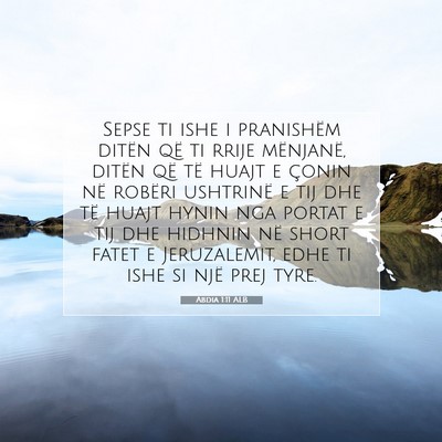 Picture 07 - Abdia 1:11 ALB - Sepse ti ishe i pranishëm ditën që ti rrije - Bible Verse Picture