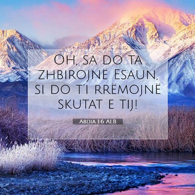 Picture 07 - Abdia 1:6 ALB - Oh, sa do ta zhbirojnë Esaun, si do t’i - Bible Verse Picture