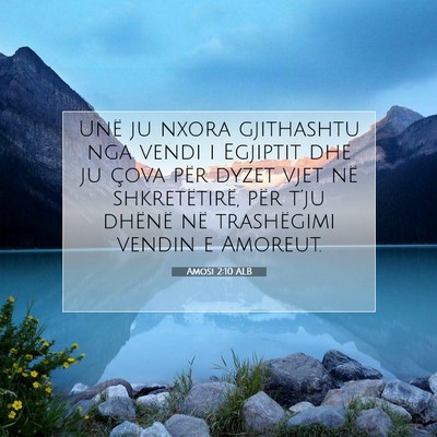 Picture 07 - Amosi 2:10 ALB - Unë ju nxora gjithashtu nga vendi i Egjiptit dhe - Bible Verse Picture