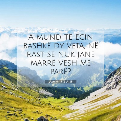 Picture 07 - Amosi 3:3 ALB - A mund të ecin bashkë dy veta, në rast se nuk - Bible Verse Picture