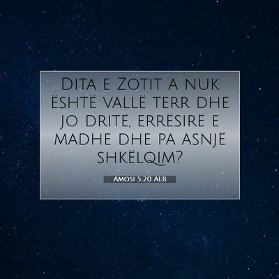 Picture 07 - Amosi 5:20 ALB - Dita e Zotit a nuk është vallë terr dhe jo - Bible Verse Picture