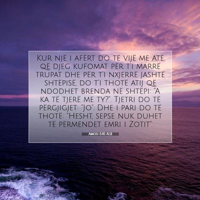 Picture 07 - Amosi 6:10 ALB - Kur një i afërt do të vijë me atë që djeg - Bible Verse Picture