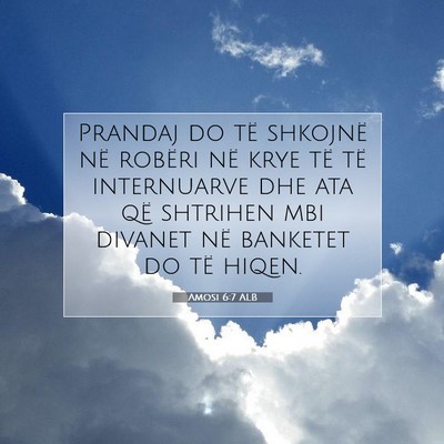 Picture 07 - Amosi 6:7 ALB - Prandaj do të shkojnë në robëri në krye të - Bible Verse Picture