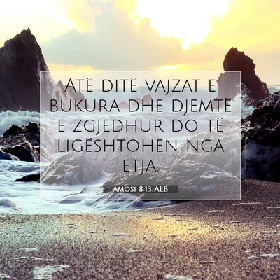 Picture 07 - Amosi 8:13 ALB - Atë ditë vajzat e bukura dhe djemtë e zgjedhur - Bible Verse Picture