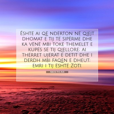 Picture 07 - Amosi 9:6 ALB - Éshtë ai që ndërton në qiejt dhomat e tij - Bible Verse Picture