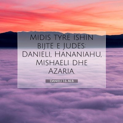 Picture 07 - Danieli 1:6 ALB - Midis tyre ishin bijtë e Judës: Danieli, - Bible Verse Picture