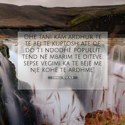 Picture 07 - Danieli 10:14 ALB - Dhe tani kam ardhur të të bëj të kuptosh atë - Bible Verse Picture