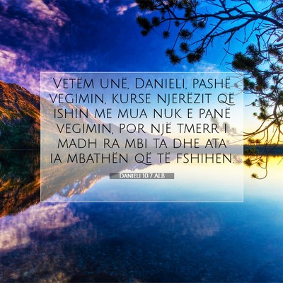 Picture 07 - Danieli 10:7 ALB - Vetëm unë, Danieli, pashë vegimin, kurse - Bible Verse Picture