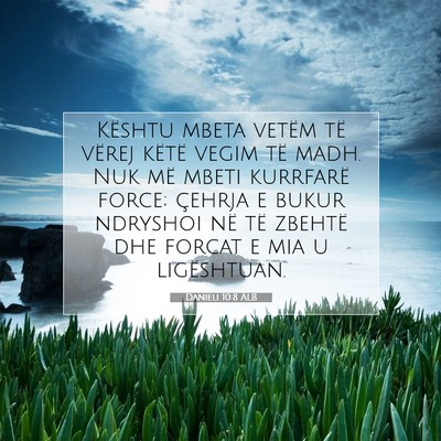 Picture 07 - Danieli 10:8 ALB - Kështu mbeta vetëm të vërej këtë vegim të - Bible Verse Picture