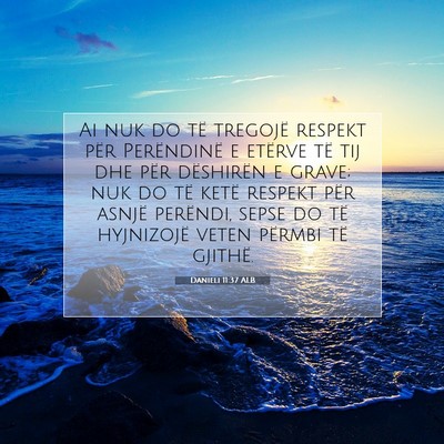 Picture 07 - Danieli 11:37 ALB - Ai nuk do të tregojë respekt për Perëndinë e - Bible Verse Picture