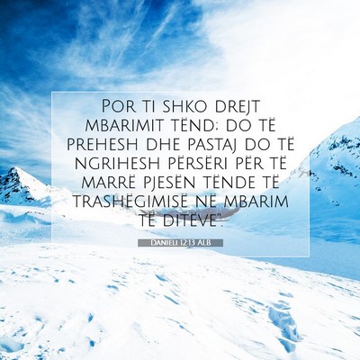Picture 07 - Danieli 12:13 ALB - Por ti shko drejt mbarimit tënd; do të prehesh - Bible Verse Picture
