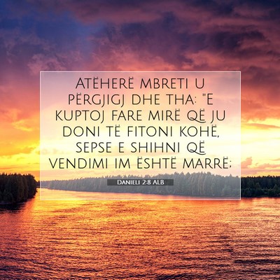 Picture 07 - Danieli 2:8 ALB - Atëherë mbreti u përgjigj dhe tha: 