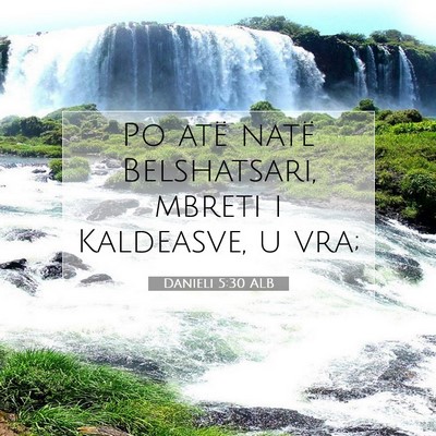 Picture 07 - Danieli 5:30 ALB - Po atë natë Belshatsari, mbreti i Kaldeasve, u - Bible Verse Picture