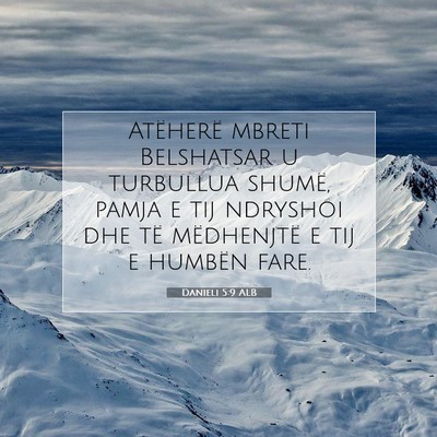 Picture 07 - Danieli 5:9 ALB - Atëherë mbreti Belshatsar u turbullua shumë, - Bible Verse Picture
