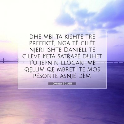 Picture 07 - Danieli 6:2 ALB - dhe mbi ta kishte tre prefektë, nga të cilët - Bible Verse Picture