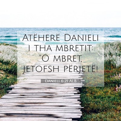 Picture 07 - Danieli 6:21 ALB - Atëherë Danieli i tha mbretit: 
