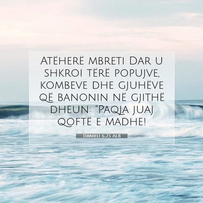 Picture 07 - Danieli 6:25 ALB - Atëherë mbreti Dar u shkroi tërë popujve, - Bible Verse Picture
