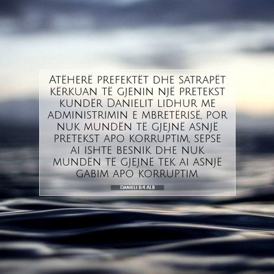 Picture 07 - Danieli 6:4 ALB - Atëherë prefektët dhe satrapët kërkuan të - Bible Verse Picture
