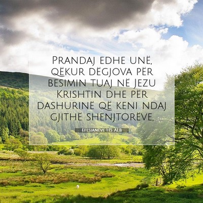 Picture 07 - Efesianëve 1:15 ALB - Prandaj edhe unë, qëkur dëgjova për besimin - Bible Verse Picture