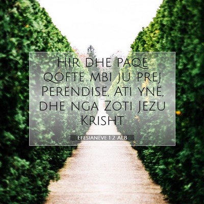 Picture 07 - Efesianëve 1:2 ALB - Hir dhe paqe qoftë mbi ju prej Perëndisë, Ati - Bible Verse Picture