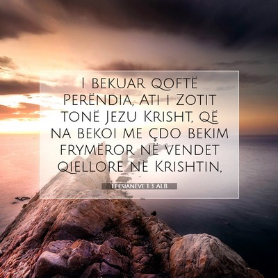 Picture 07 - Efesianëve 1:3 ALB - I bekuar qoftë Perëndia, Ati i Zotit tonë Jezu - Bible Verse Picture