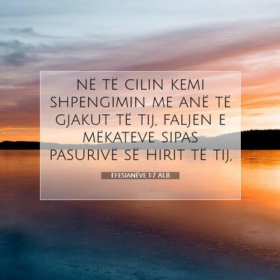 Picture 07 - Efesianëve 1:7 ALB - në të cilin kemi shpengimin me anë të gjakut - Bible Verse Picture