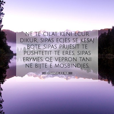Picture 07 - Efesianëve 2:2 ALB - në të cilat keni ecur dikur, sipas ecjës së - Bible Verse Picture
