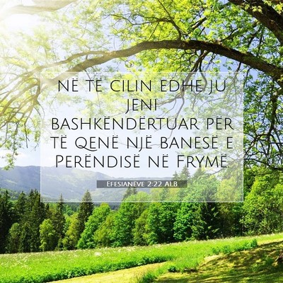 Picture 07 - Efesianëve 2:22 ALB - në të cilin edhe ju jeni bashkëndërtuar për - Bible Verse Picture