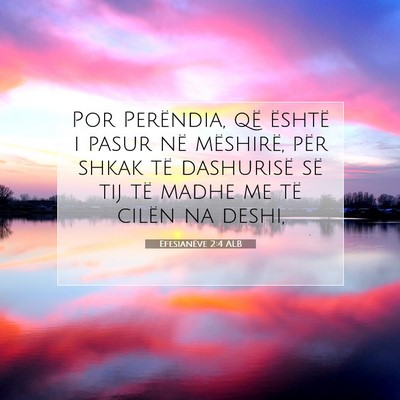 Picture 07 - Efesianëve 2:4 ALB - Por Perëndia, që është i pasur në mëshirë, - Bible Verse Picture