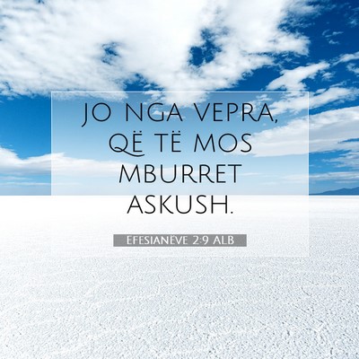 Picture 07 - Efesianëve 2:9 ALB - jo nga vepra, që të mos mburret - Bible Verse Picture