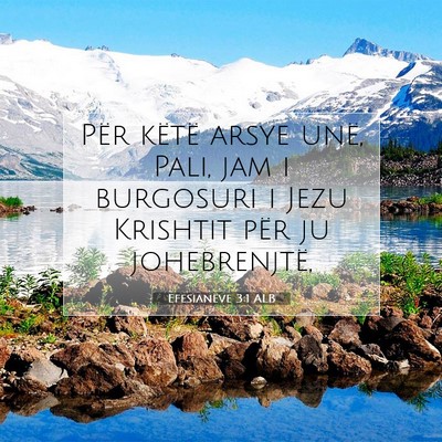 Picture 07 - Efesianëve 3:1 ALB - Për këtë arsye unë, Pali, jam i burgosuri i - Bible Verse Picture