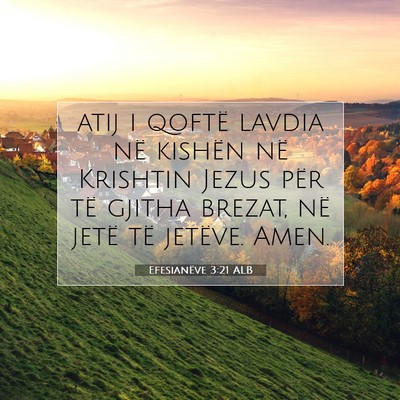 Picture 07 - Efesianëve 3:21 ALB - atij i qoftë lavdia në kishën në Krishtin - Bible Verse Picture