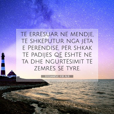 Picture 07 - Efesianëve 4:18 ALB - të errësuar në mendje, të shkëputur nga jeta - Bible Verse Picture