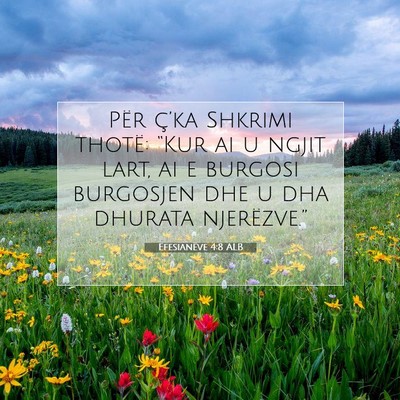Picture 07 - Efesianëve 4:8 ALB - Për ç’ka Shkrimi thotë: “Kur ai u ngjit - Bible Verse Picture