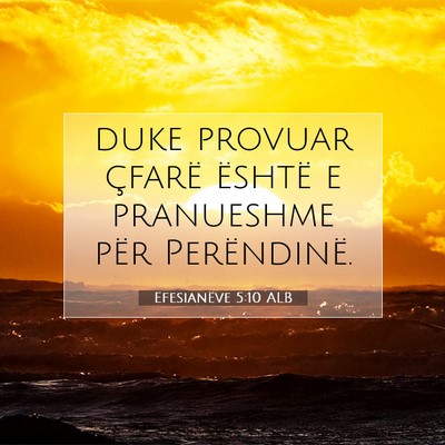 Picture 07 - Efesianëve 5:10 ALB - duke provuar çfarë është e pranueshme për - Bible Verse Picture