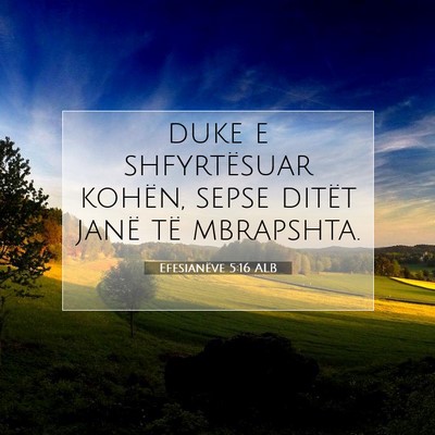 Picture 07 - Efesianëve 5:16 ALB - duke e shfyrtësuar kohën, sepse ditët janë - Bible Verse Picture