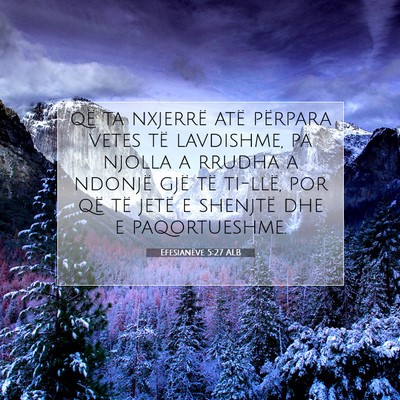 Picture 07 - Efesianëve 5:27 ALB - që ta nxjerrë atë përpara vetes të - Bible Verse Picture