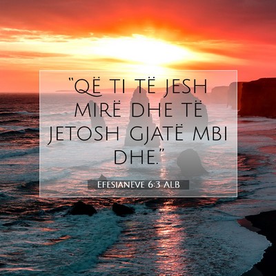 Picture 07 - Efesianëve 6:3 ALB - “që ti të jesh mirë dhe të jetosh gjatë - Bible Verse Picture