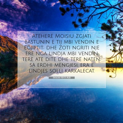 Picture 07 - Eksodi 10:13 ALB - Atëherë Moisiu zgjati bastunin e tij mbi vendin - Bible Verse Picture