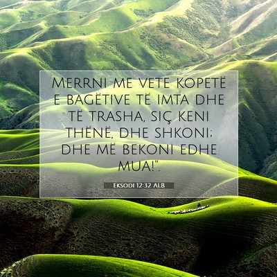 Picture 07 - Eksodi 12:32 ALB - Merrni me vete kopetë e bagëtive të imta dhe - Bible Verse Picture