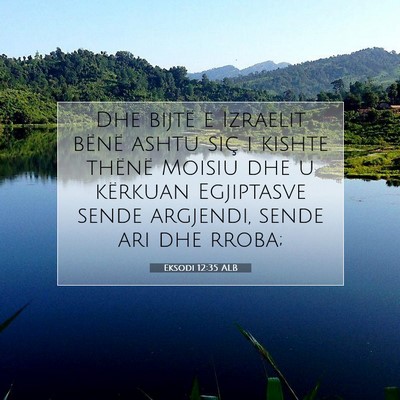 Picture 07 - Eksodi 12:35 ALB - Dhe bijtë e Izraelit bënë ashtu siç i kishte - Bible Verse Picture