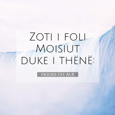 Picture 07 - Eksodi 13:1 ALB - Zoti i foli Moisiut duke i - Bible Verse Picture